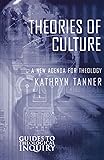 Theories of Culture: A New Agenda for Theology (Guides to Theological Inquiry)
