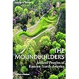 The Moundbuilders: Ancient Peoples of Eastern North America (Ancient Peoples and Places)