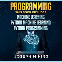 Programming: This Book Includes: Machine Learning + Python Machine Learning + Python Programming