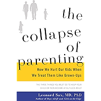 The Collapse of Parenting: How We Hurt Our Kids When We Treat Them Like Grown-Ups book cover