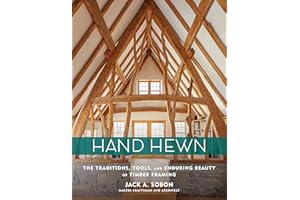 Hand Hewn: The Traditions, Tools, and Enduring Beauty of Timber Framing