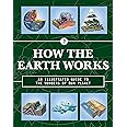 How the Earth Works: An Illustrated Guide to the Wonders of Our Planet (Volume 2) (How Things Work, 2)