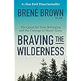 Braving the Wilderness: The Quest for True Belonging and the Courage to Stand Alone