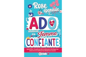 Rose Épanouie : De l'Ado hésitante à la Femme confiante: Spécial Filles - Un guide qui aide les adolescentes à développer leu