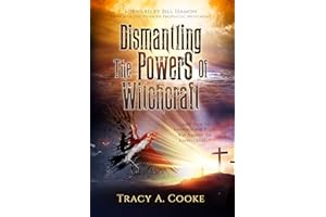 Dismantling The Powers Of Witchcraft: Learn How To Intercede & Wage War Against The Enemy!