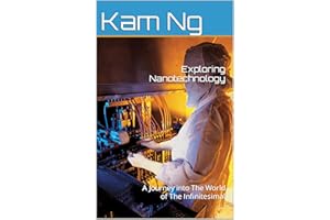 Exploring Nanotechnology: A Journey into the World of the Infinitesimal (Science and Technology Book 8)