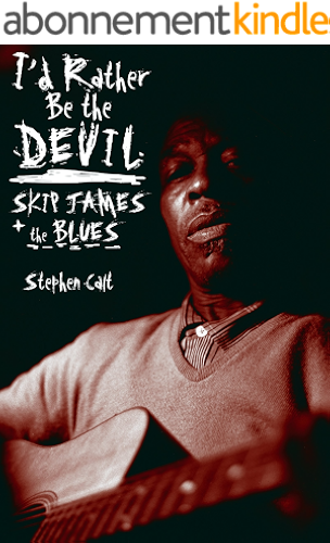 Download I'd Rather Be the Devil: Skip James and the Blues (English Edition) PDF
