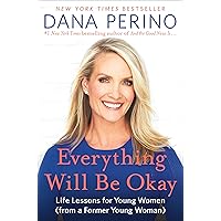 Everything Will Be Okay: Life Lessons for Young Women (from a Former Young Woman)