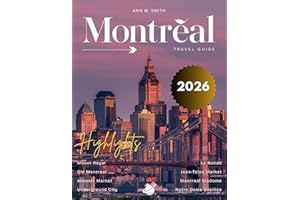 Montreal Travel Guide 2026: Discover the Iconic Landmarks, Hidden Gems, Culinary Hotspots, and Scenic Views, with Detailed Ma