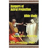 Dangers of Astral Projection Bible Study: Demonic Activity