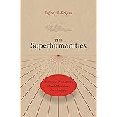 The Superhumanities: Historical Precedents, Moral Objections, New Realities