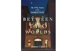 Between Two Worlds: My Fifty Years in the Gurdjieff Work