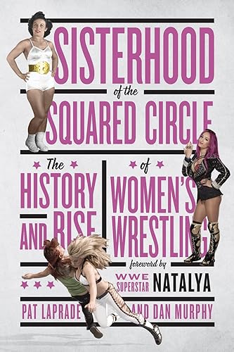Download Sisterhood of the Squared Circle: The History and Rise of Women's Wrestling PDF