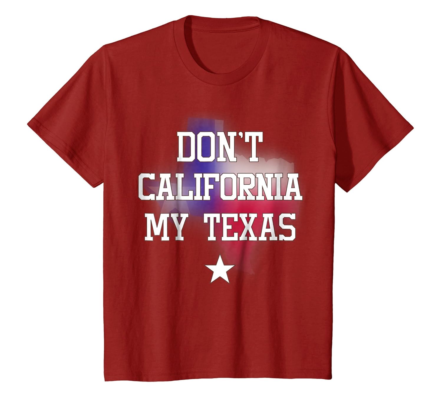 Don’t California My Texas Pride T Shirt4LVS 4loveshirt