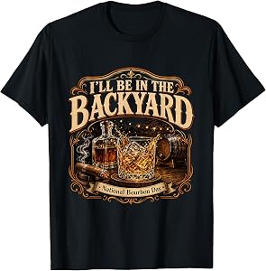I'll Be in the Backyard National Bourbon Day Cigar T-Shirt