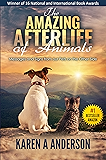 The Amazing Afterlife of Animals: Messages and Signs From Our Pets on the Other Side
