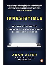 Irresistible: The Rise of Addictive Technology and the Business of Keeping Us Hooked