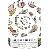 Spirals in Time: The Secret Life and Curious Afterlife of Seashells (Bloomsbury Sigma)
