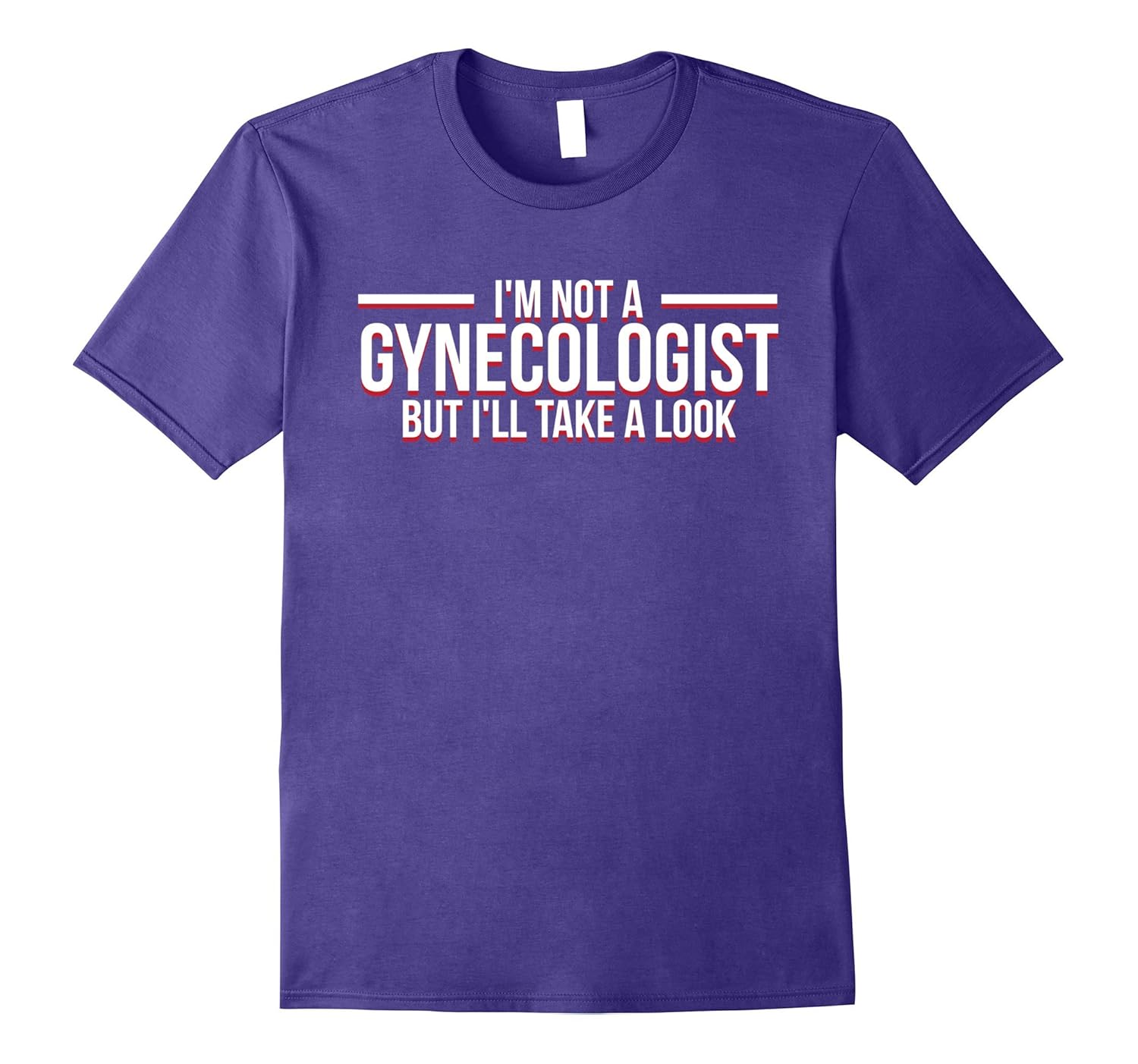 I'm Not A Gynecologist But I'll Take A Look Tshirt funny The-ANZ