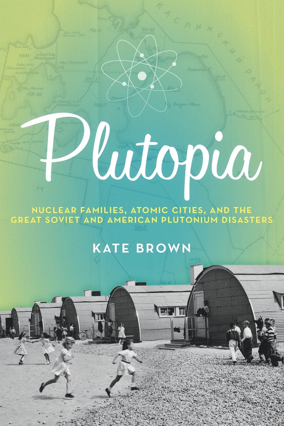 Plutopia Nuclear Families Atomic Cities And The Great Soviet And American Plutonium Disasters Brown Kate 9780190233105 Amazon Com Books