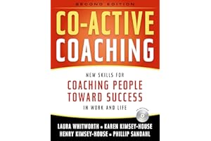 Co-Active Coaching: New Skills for Coaching People Toward Success in Work and, Life