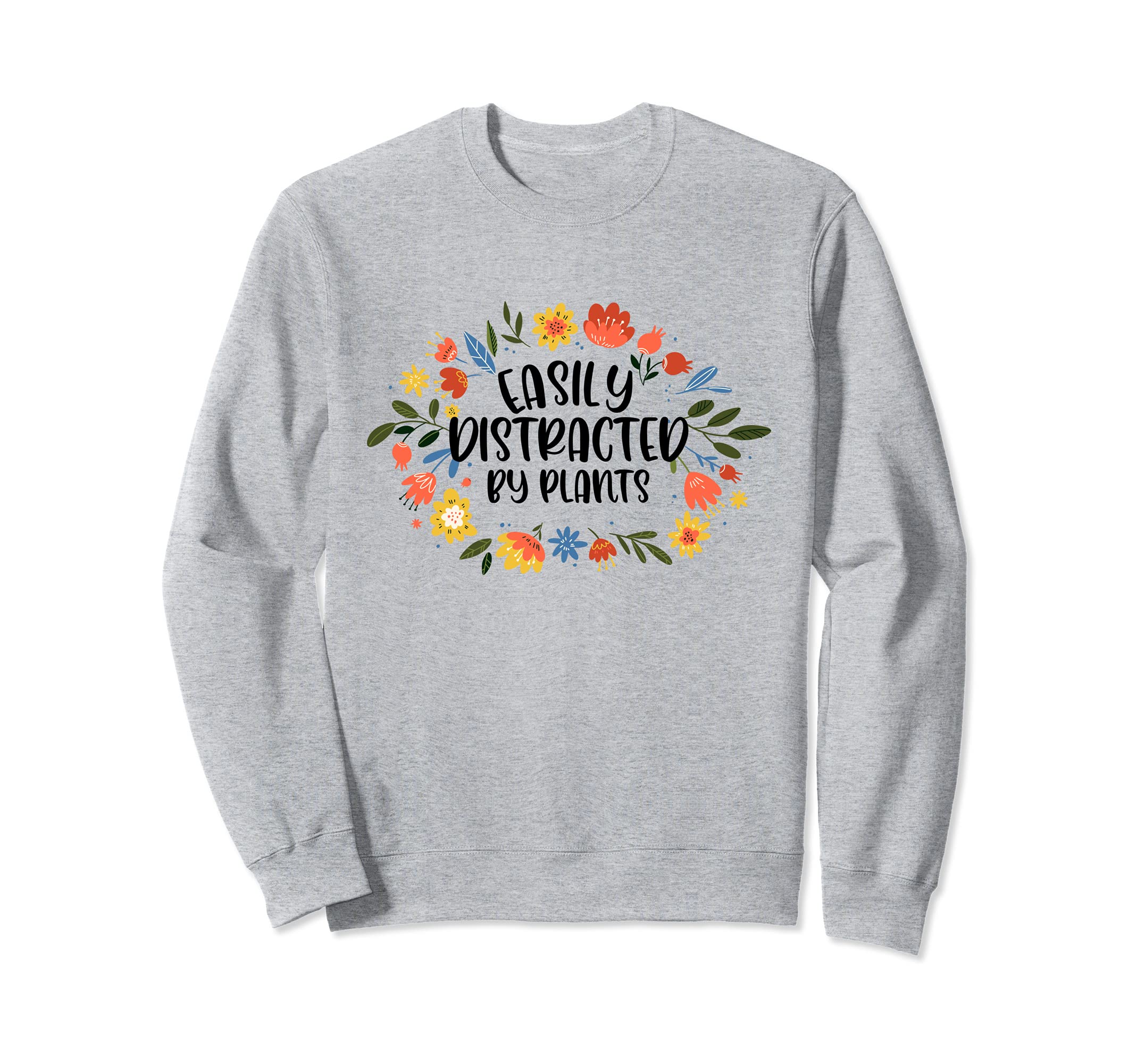 Cute Easily Distracted By Plants Gardening women Sweatshirt