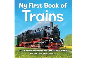 My First Book of Trains: All About Locomotives and Railcars for Kids
