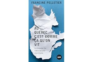 Au Québec, c'est comme ça qu'on vit: La montée du nationalisme identitaire (French Edition)
