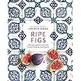 Ripe Figs: Recipes and Stories from Turkey, Greece, and Cyprus