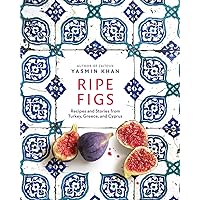 Ripe Figs: Recipes and Stories from Turkey, Greece, and Cyprus