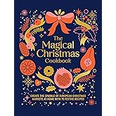 Magical Christmas Cookbook: Create the sparkle of European Christmas markets at home with 75 festive recipes