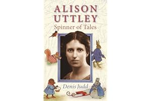 Alison Uttley: Spinner of Tales: The authorised biography of the creator of Little Grey Rabbit