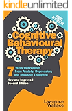 Cognitive Behavioral Therapy: 7 Ways to Freedom from Anxiety, Depression, and Intrusive Thoughts (Happiness is a trainable, attainable skill! Book 1)