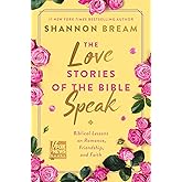 The Love Stories of the Bible Speak: Biblical Lessons on Romance, Friendship, and Faith (Fox News Books)