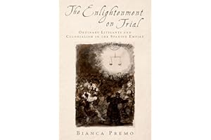 The Enlightenment on Trial: Ordinary Litigants and Colonialism in the Spanish Empire