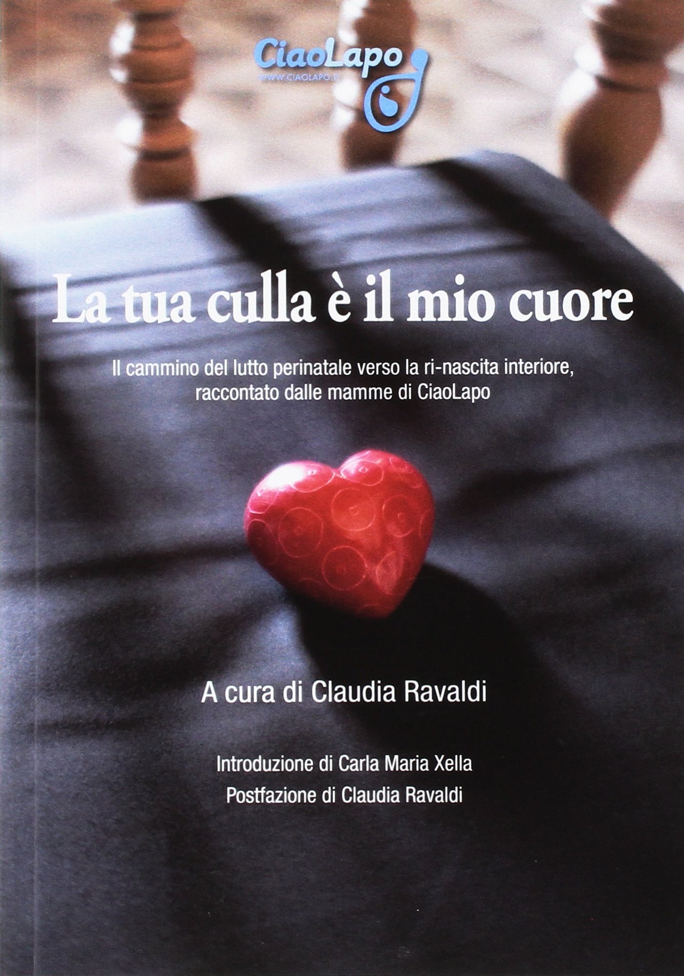 La Tua Culla E Il Mio Cuore Il Cammino Del Lutto Perinatale Verso La Ri Nascita Interiore Raccontato Dalle Mamme Di Ciaolapo Amazon It Ravaldi C Libri