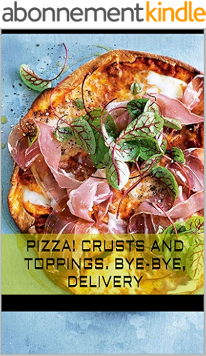 Download Pizza! Crusts and toppings. Bye-bye, delivery (English Edition) PDF
