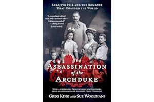 The Assassination of the Archduke: Sarajevo 1914 and the Romance That Changed the World