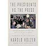The Presidents vs. the Press: The Endless Battle between the White House and the Media--from the Founding Fathers to Fake New