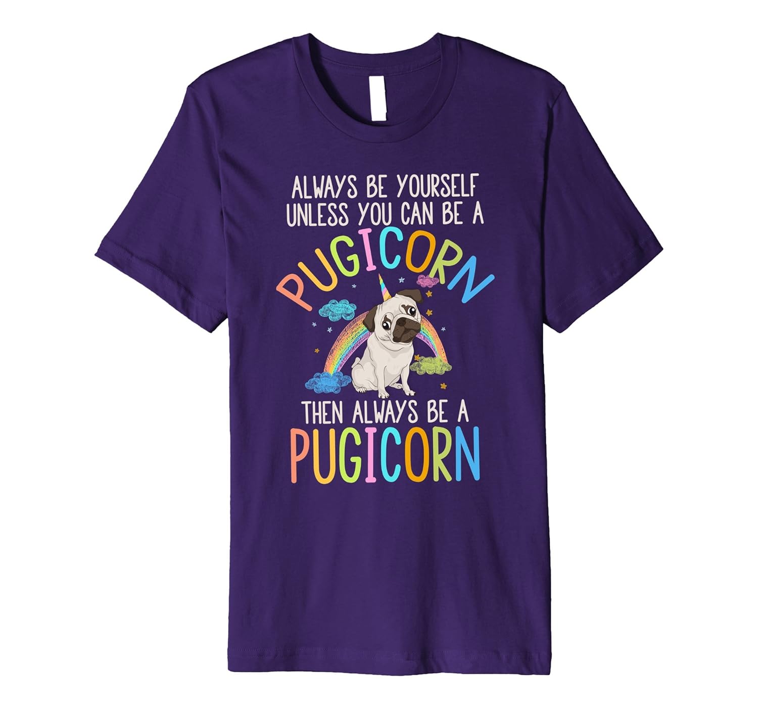 Always be Yourself or a Pugicorn Unicorn Pug Rainbow T Shirt-ANZ