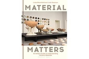 Material Matters: An Artist’s Guide to Understanding Ceramic Materials