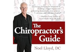 The Chiropractor's Guide: 56 Proven Ways to Help More People, Have More Fun, and Make More Money