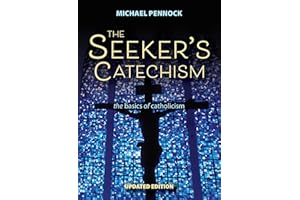 The Seeker's Catechism: The Basics of Catholicism