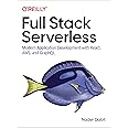 Full Stack Serverless: Modern Application Development with React, AWS, and GraphQL
