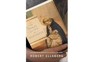 The Saints' Guide to Happiness: Everyday Wisdom from the Lives and Love of the Saints