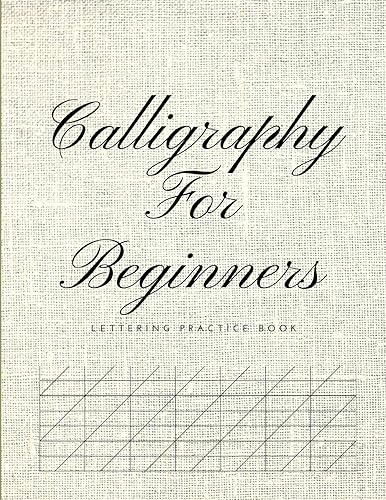 Download Calligraphy For Beginners Lettering Practice Book: Graph Paper Useful for Mastering Modern Copperplate Calligraphy, Spencerian Pens Lettering Practice And Script Handwriting, Especially For Beginners PDF