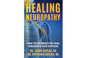 Healing Neuropathy: How To Reverse The Pain, Weakness And Fatigue