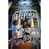 The Creepening of Dogwood House: A Southern Gothic Tale of Family Secrets and Hoodoo for Children (Ages 8-12)