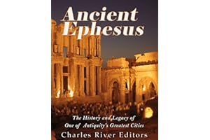 Ancient Ephesus: The History and Legacy of One of Antiquity’s Greatest Cities