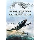 Naval Aviation in the Korean War: Aircraft, Ships and Men